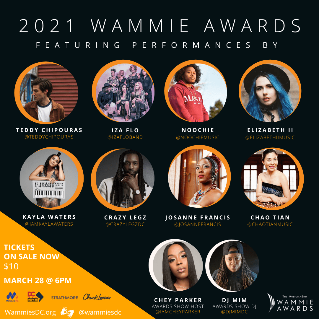 DC is the beneficiary of world-class music creatives who enrich and inspire millions of people around the world! The Wammie Awards is The MusicianShip's 33-year-old awards show aimed at recognizing DC, MD & VA area artists and musicians for their artistic works and impact across our metropolitan region.

The 2021 Virtual Wammie Awards will feature a Pre-Show, Red Carpet (Sponsored by OCTFME), Awards Show, and After Party! Hosted by WKYS' Chey Parker & DJ Mim: all evening long we’ll bring you interviews with our 2021 Finalists, the 2021 Award Winners and musical performances throughout the night! Take a break from the main stage and e-visit organizations and brands in the Expo. Ready to meet local artists, musicians and creatives in the DMV? Engage in 2 Minute Speed Networking & find your next collaboration for 2021!

With more than 60 awards representing almost 25 different genres, you don't want to miss this year's show! As we celebrate the region's talented adult class, our hope is that on this night The Wammie Awards Community will help us raise $2,500 so that we can deliver the gift of music to even more students this year…every donation up to $2500 will be matched! Match your ticket purchase today with a ‘Virtual VIP Admission’ ticket or text MUSICHELPS to 44-321 today to make your donation!