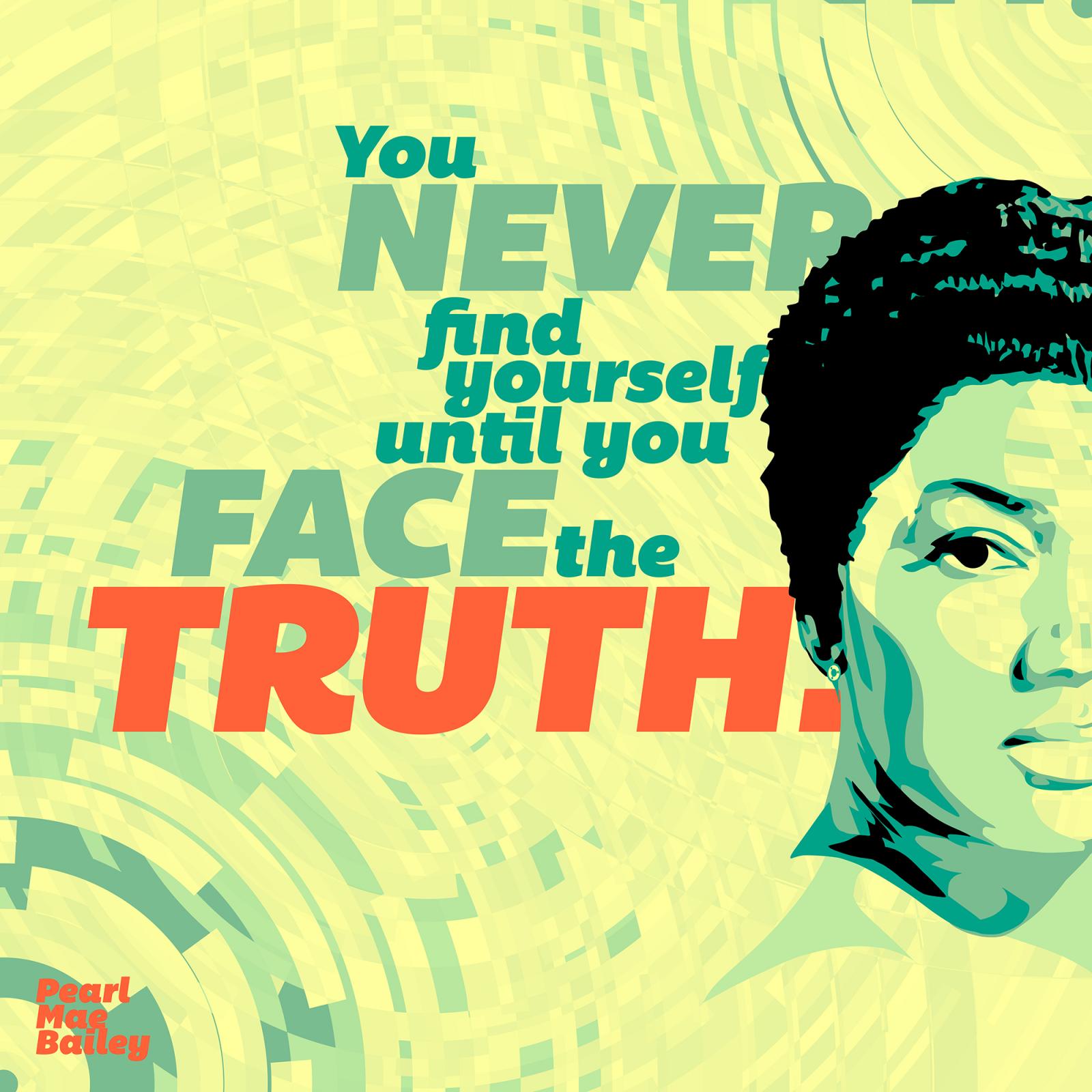 Done 1 year after the original Who Said What Art Show began, this piece is part of a quartet in which a new style of illustration was explored, making use of a more intricate background.
Pearl Mae Bailey originally wrote this quote as part of her first book, an autobiography called "The Raw Pear", which she wrote in 1968 in the latter part of her very successful acting and singing career.