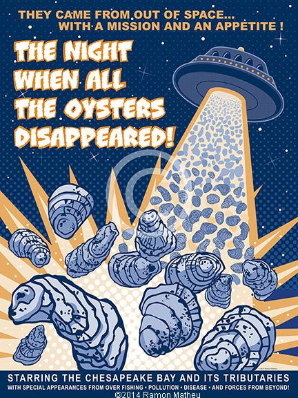 I created this work to bring attention to the over fished oyster population in the Chesapeake Bay. Human nature allows us to ignore the problem while we continue to consume every oyster in the bay. This poster makes light of a bad sci-fi movie while educating people to the problem.